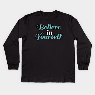 BELIEVE IN YOURSELF Kids Long Sleeve T-Shirt